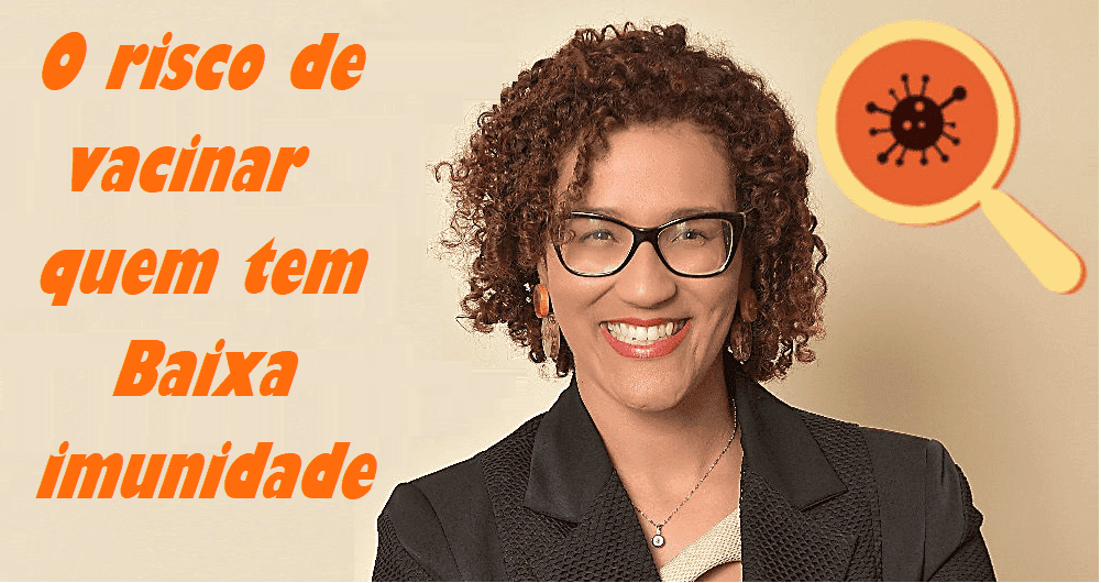 Qual o perigo em vacinar pessoas com imunidade baixa