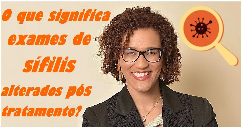 O que significa exames positivos pós tratamento da sífilis?