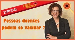 Doentes podem se vacinar contra a Febre Amarela