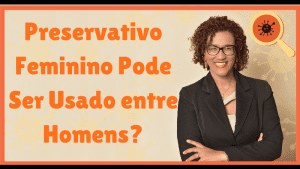 Preservativo Feminino Pode Ser Usado Entre Homens