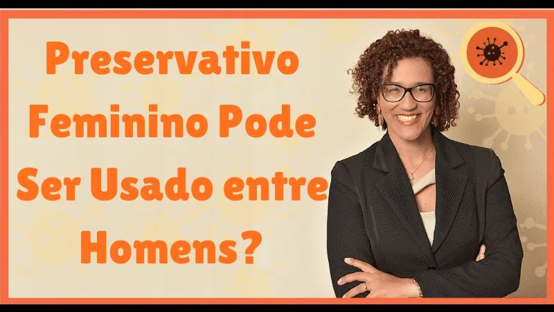 Preservativo Feminino Pode Ser Usado Entre Homens