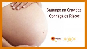 Sarampo na Gravidez - Conheça os Riscos