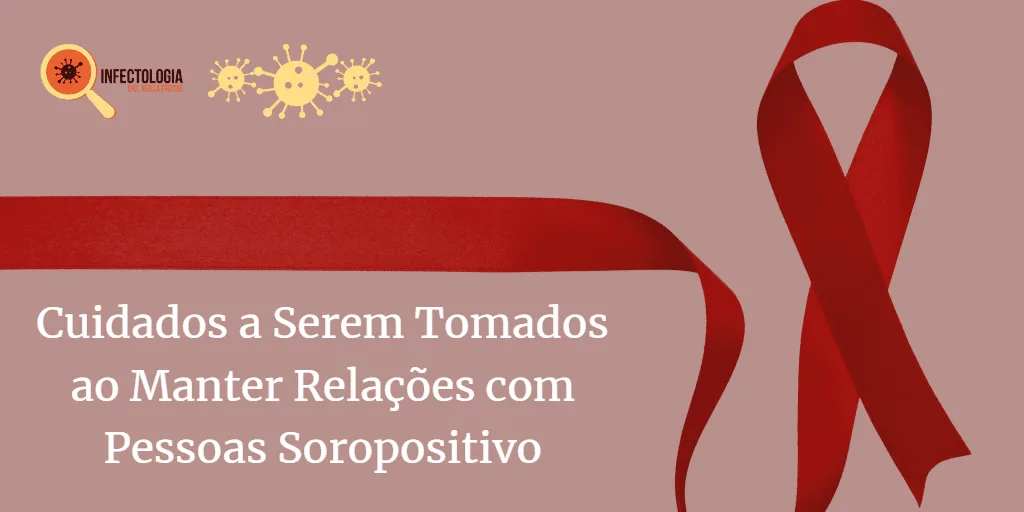 Cuidados a Serem Tomados ao Manter Relações com Pessoas Soropositivo