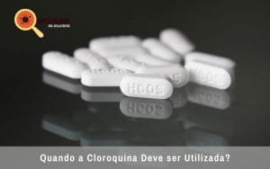 Quando a Cloroquina Deve ser Utilizada?